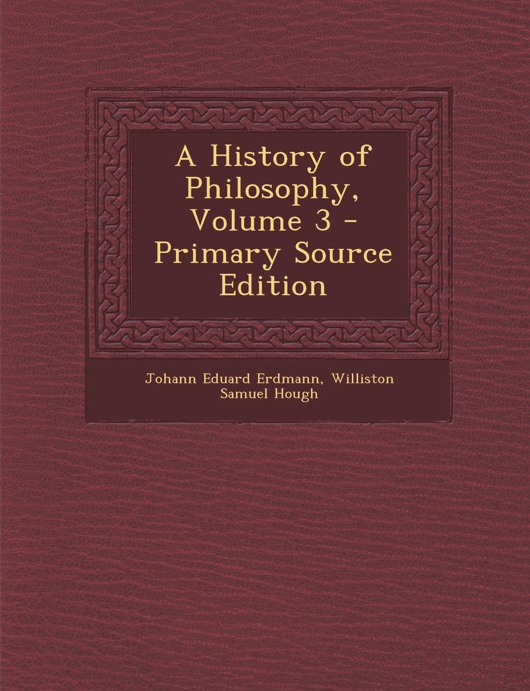 A History of Philosophy, Volume 3 - Primary Source Edition Philosophy