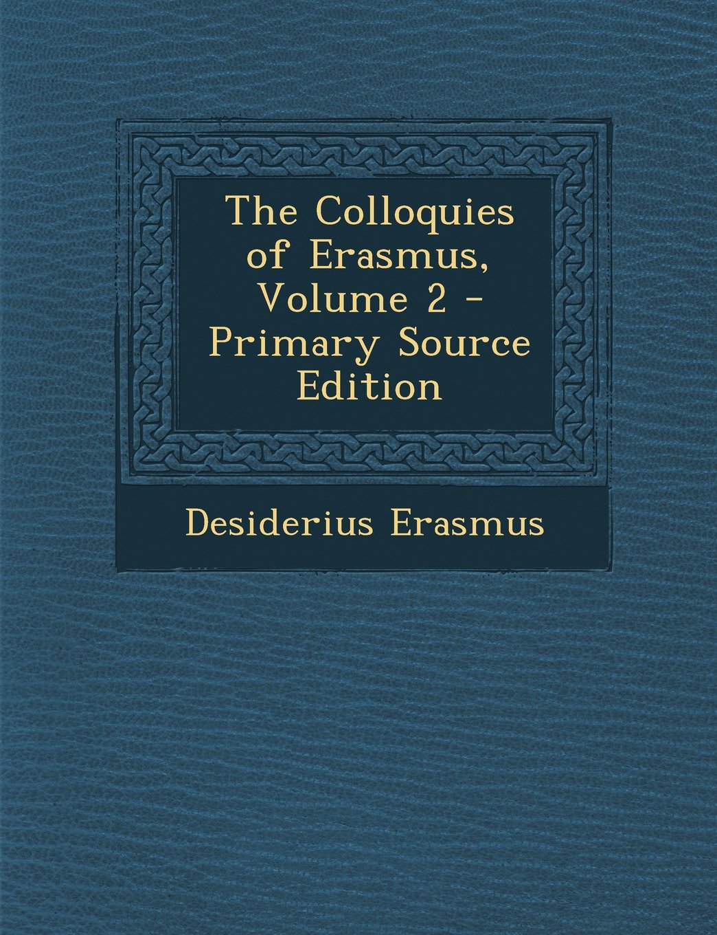 The Colloquies of Erasmus, Volume 2 - Primary Source Edition Politics & History