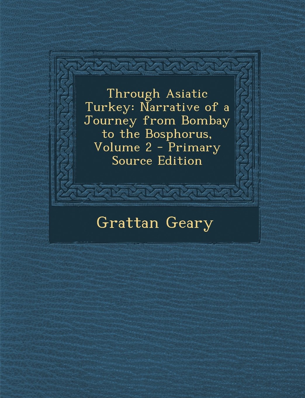 Through Asiatic Turkey: Narrative of a Journey from Bombay to the Bosphorus, Volume 2 Foreign Languages ​​& Dictionaries