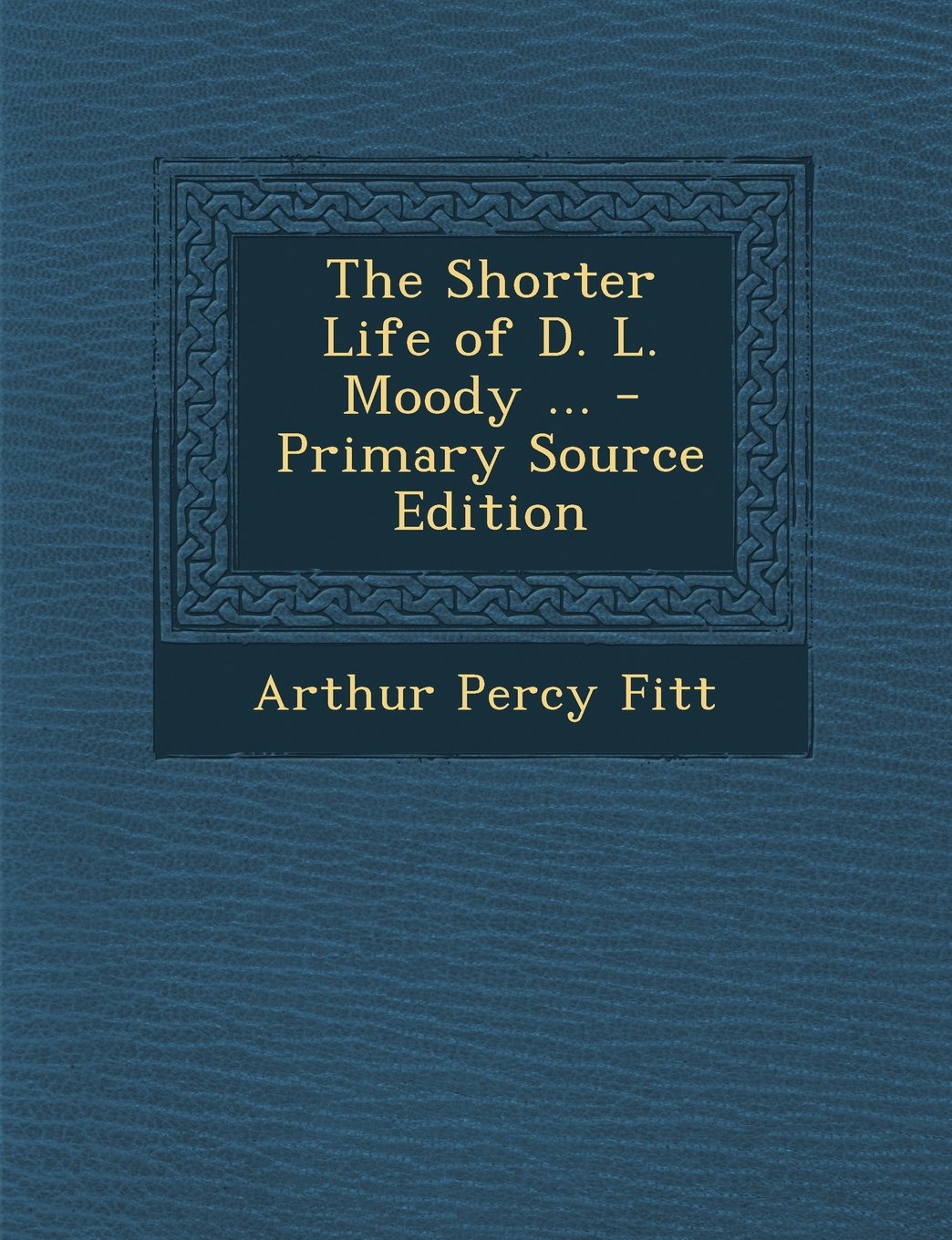 The Shorter Life of D. L. Moody ... - Primary Source Edition Memories
