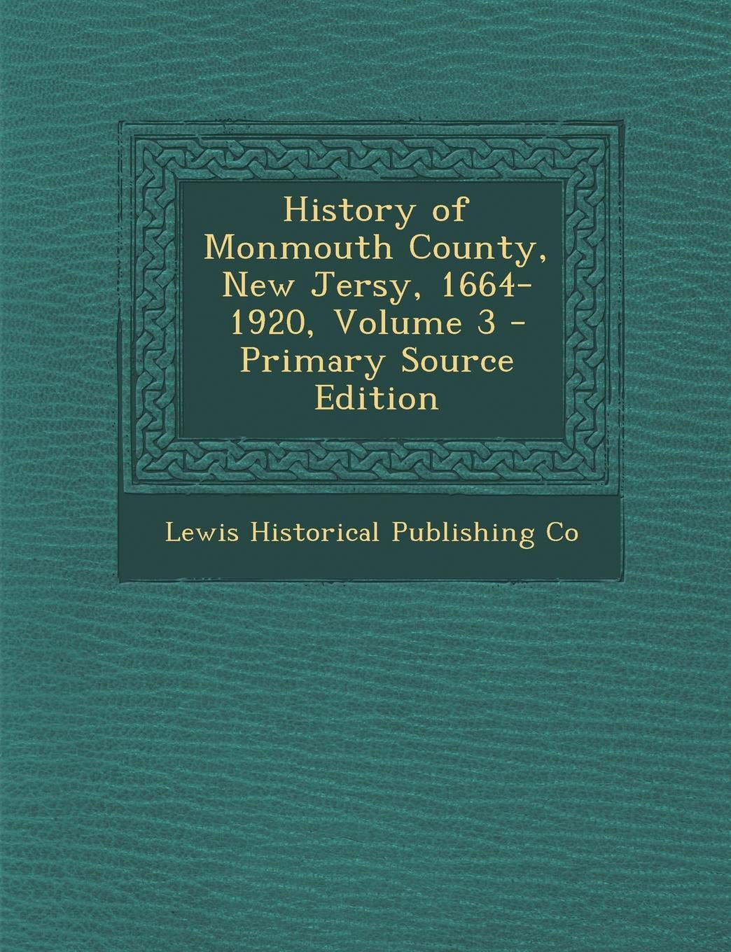 History of Monmouth County, New Jersy, 1664-1920, Volume 3 - Primary Source Edition Politics & History