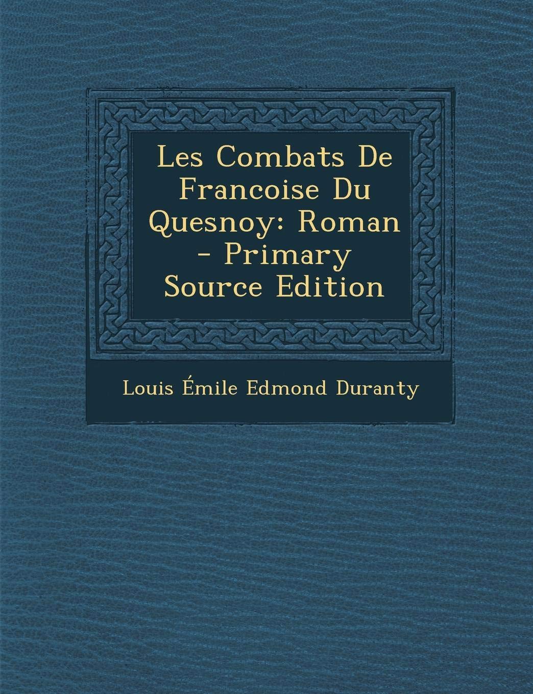 Les Combats de Francoise Du Quesnoy: Roman - Primary Source Edition Politics & History