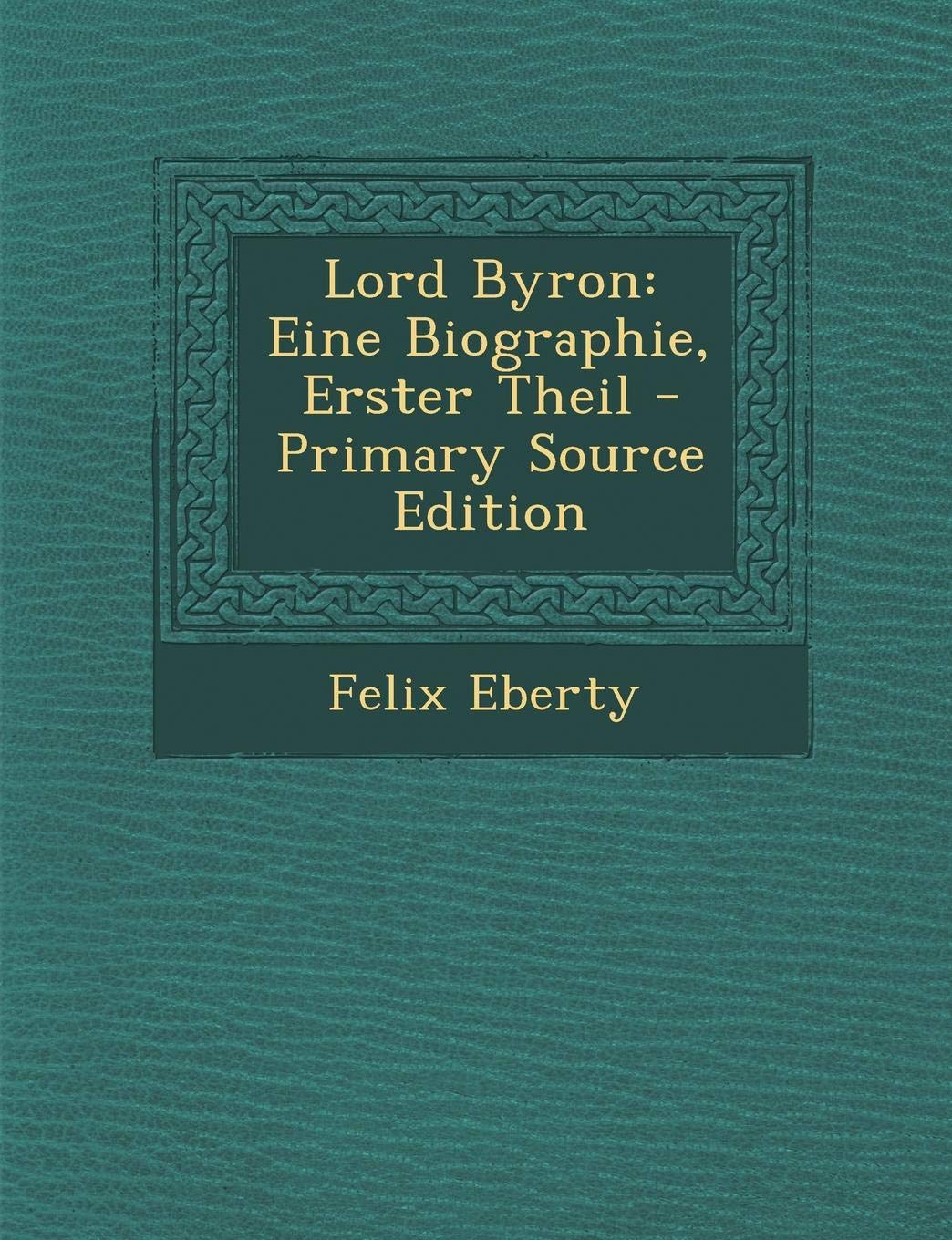 Lord Byron: Eine Biographie, Erster Theil - Primary Source Edition Contemporary literature
