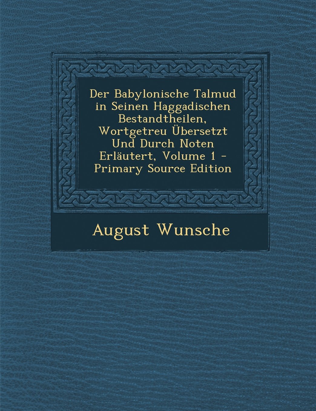 Der Babylonische Talmud in Seinen Haggadischen Bestandtheilen, Wortgetreu Ubersetzt Und Durch Noten Erlautert, Volume 1 - Primary Source Edition Religion & Esotericism