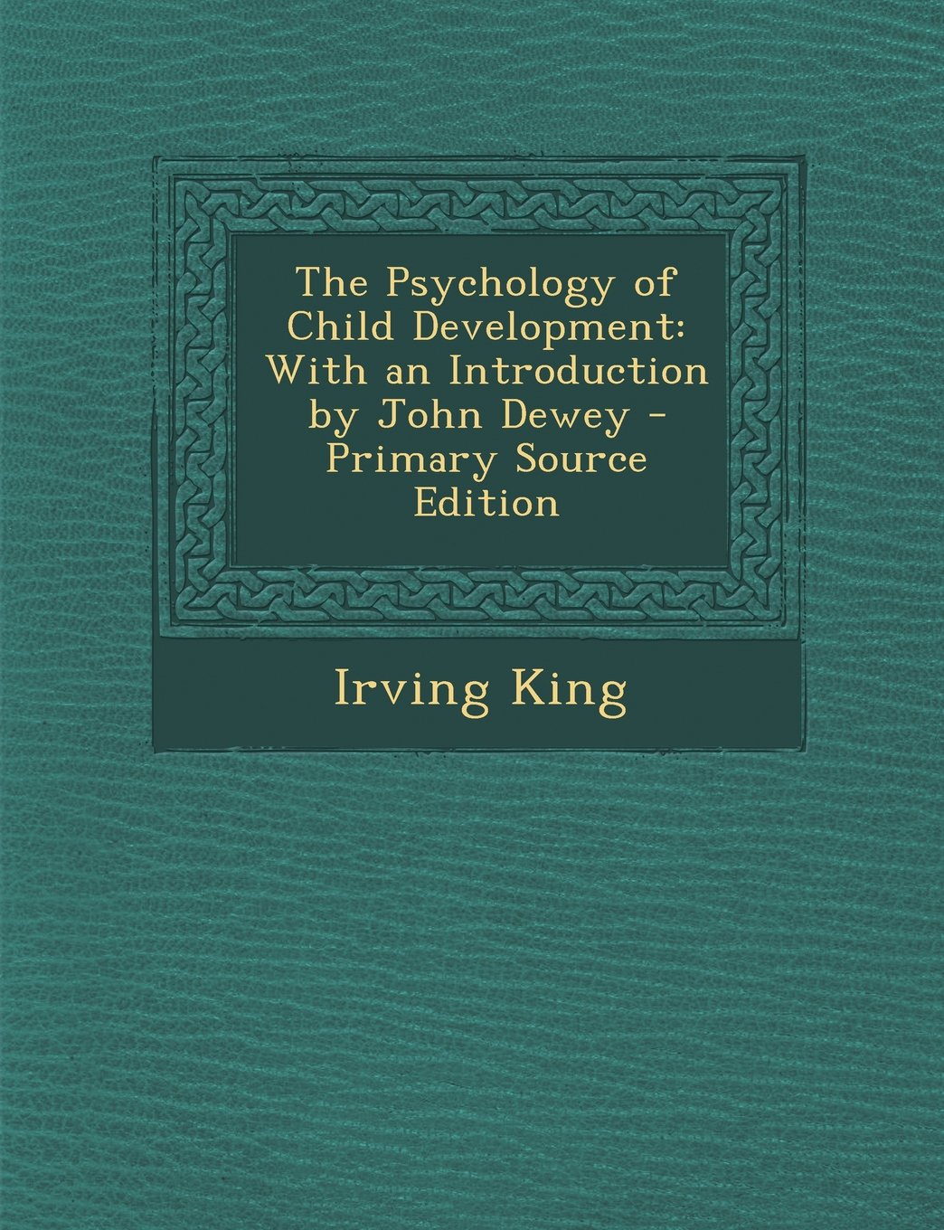 The Psychology of Child Development: With an Introduction by John Dewey - Primary Source Edition Learning & Reference