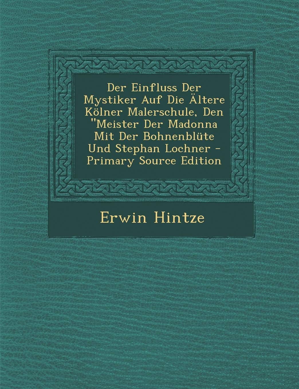 Der Einfluss Der Mystiker Auf Die Altere Kolner Malerschule, Den Meister Der Madonna Mit Der Bohnenblute Und Stephan Lochner Film, Art & Culture