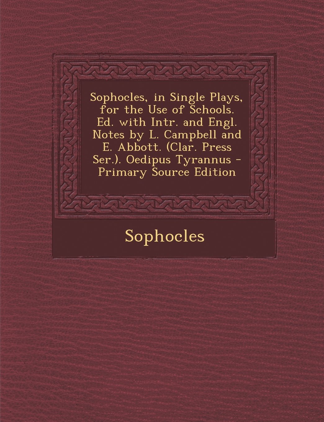 Sophocles, in Single Plays, for the Use of Schools. Ed. with Intr. and Engl. Notes by L. Campbell and E. Abbott. (Clar. Press Ser.). Oedipus Tyrannus Politics & History