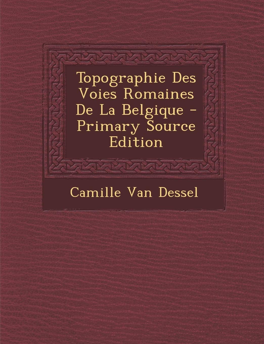 Topographie Des Voies Romaines De La Belgique Politics & History