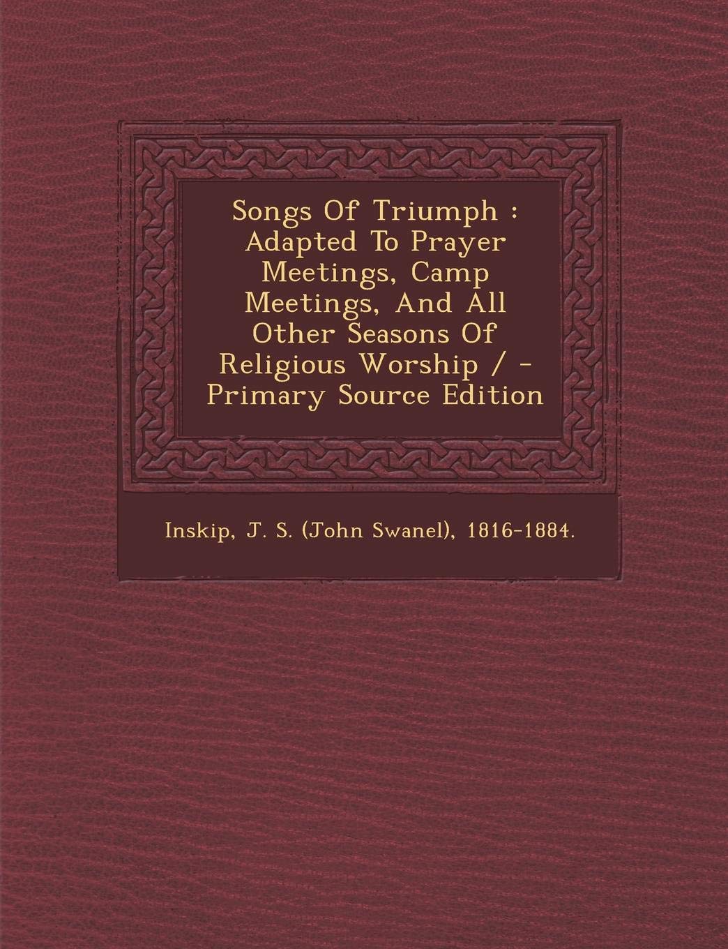 Songs of Triumph: Adapted to Prayer Meetings, Camp Meetings, and All Other Seasons of Religious Worship / - Primary Source Edition Politics & History