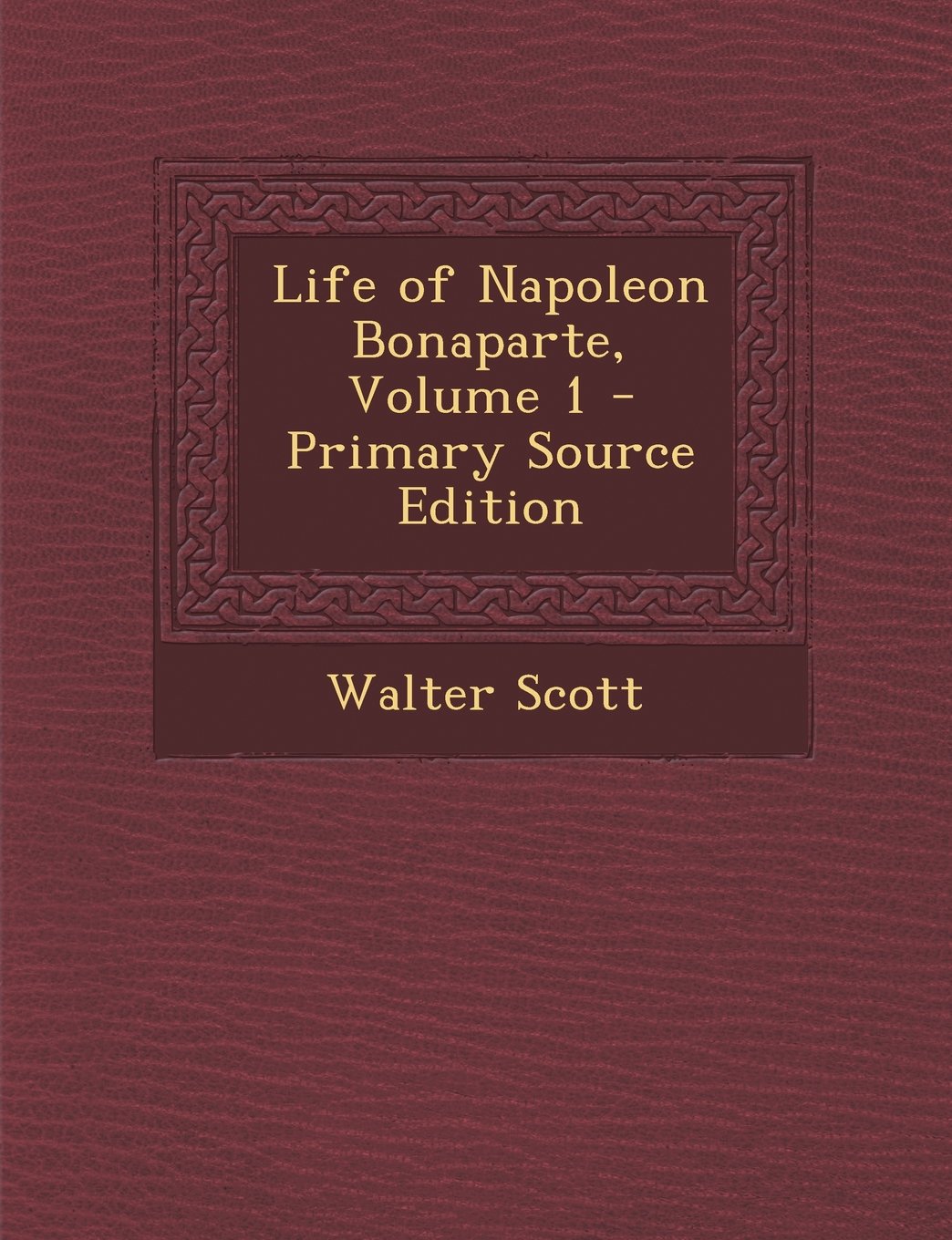 Life of Napoleon Bonaparte, Volume 1 Memories