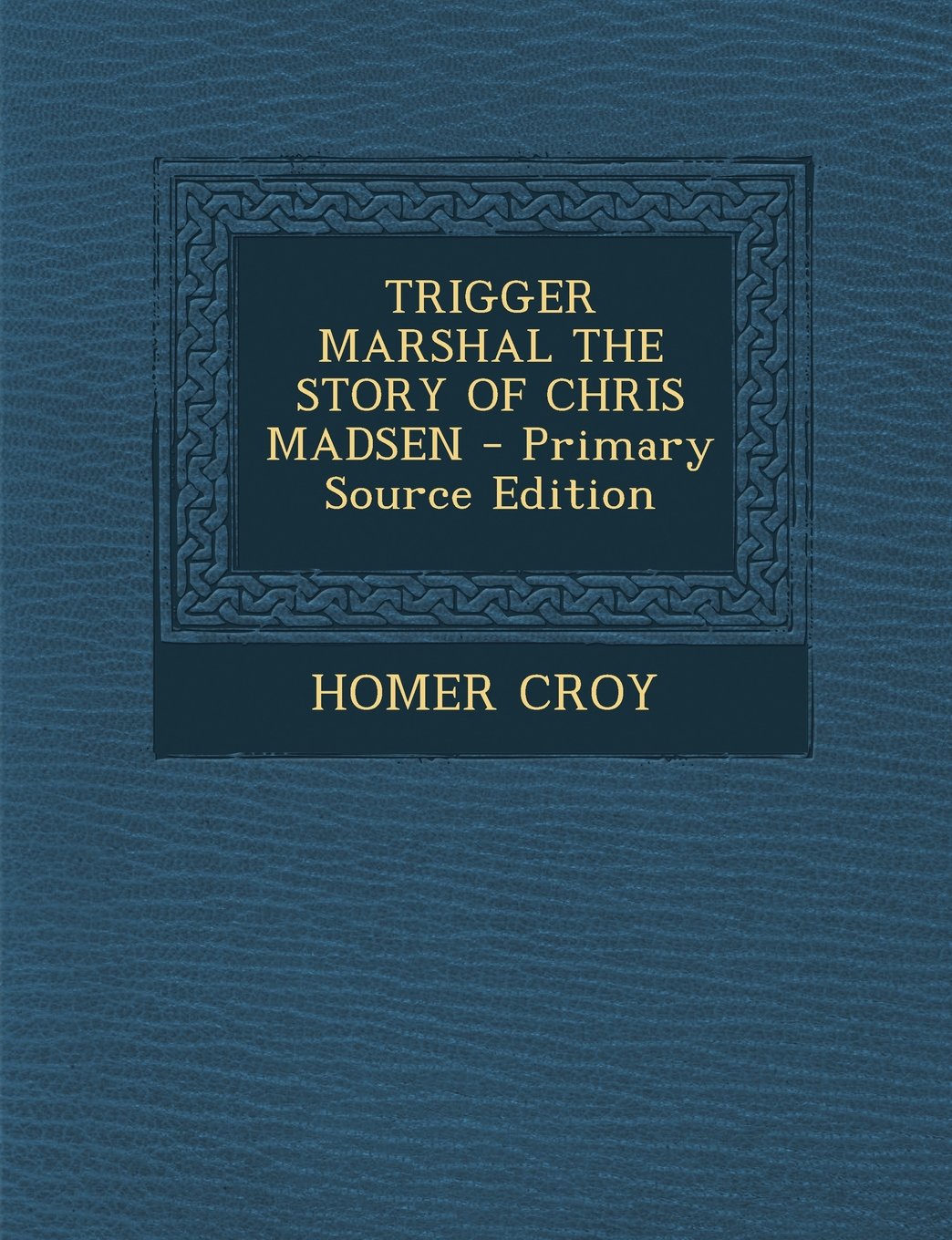 TRIGGER MARSHAL THE STORY OF CHRIS MADSEN Politics & History
