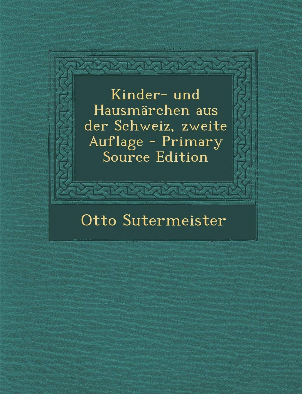Kinder- Und Hausmarchen Aus Der Schweiz, Zweite Auflage Contemporary literature