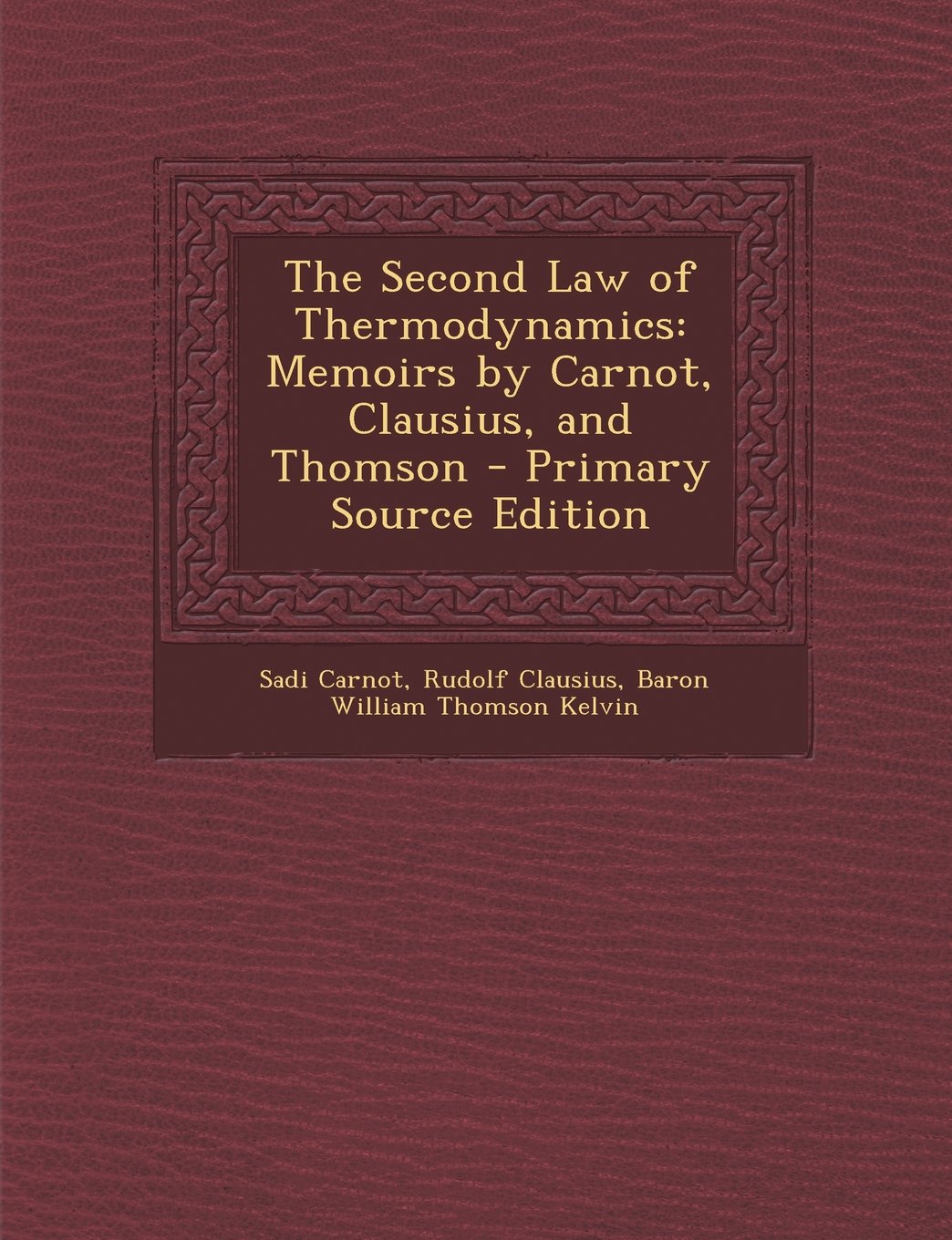 The Second Law of Thermodynamics: Memoirs by Carnot, Clausius, and Thomson Law