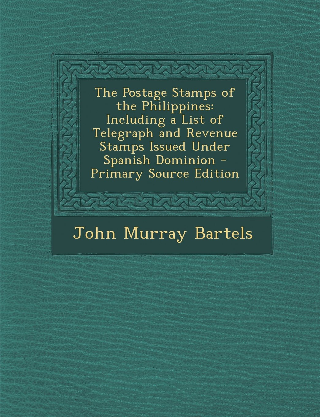 The Postage Stamps of the Philippines: Including a List of Telegraph and Revenue Stamps Issued Under Spanish Dominion - Primary Source Edition Hobbies & Crafts