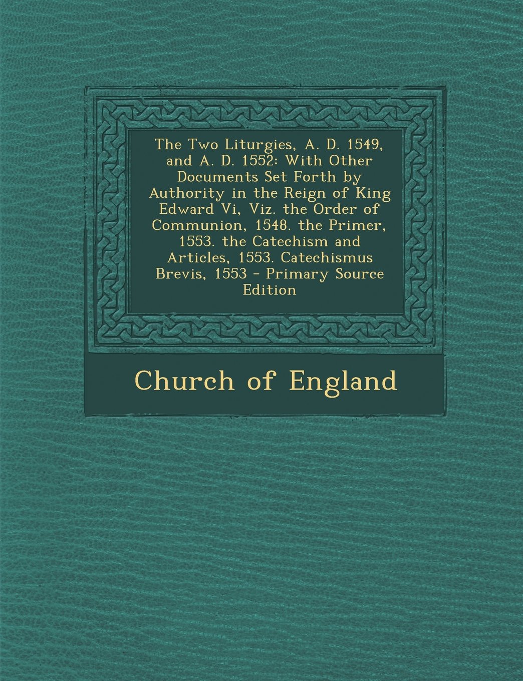 The Two Liturgies, A. D. 1549, and A. D. 1552: With Other Documents Set Forth by Authority in the Reign of King Edward VI, Viz. the Order of Communion Memories