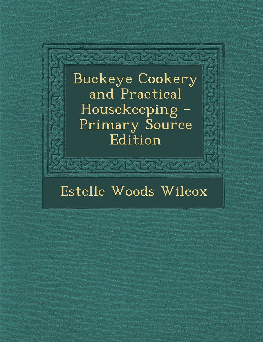 Buckeye Cookery and Practical Housekeeping Hobbies & Crafts