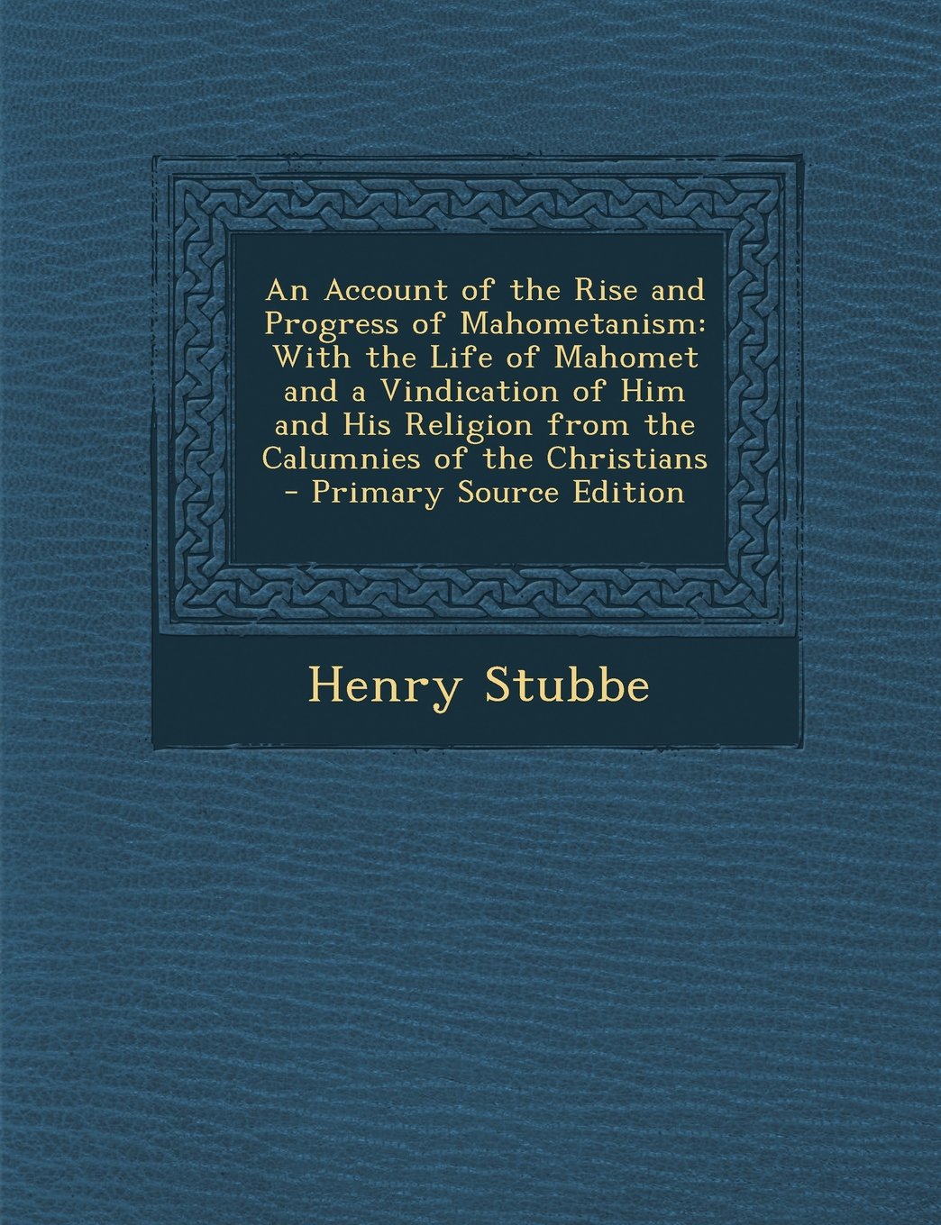 An Account of the Rise and Progress of Mahometanism: With the Life of Mahomet and a Vindication of Him and His Religion from the Calumnies of the Christians Contemporary literature Books