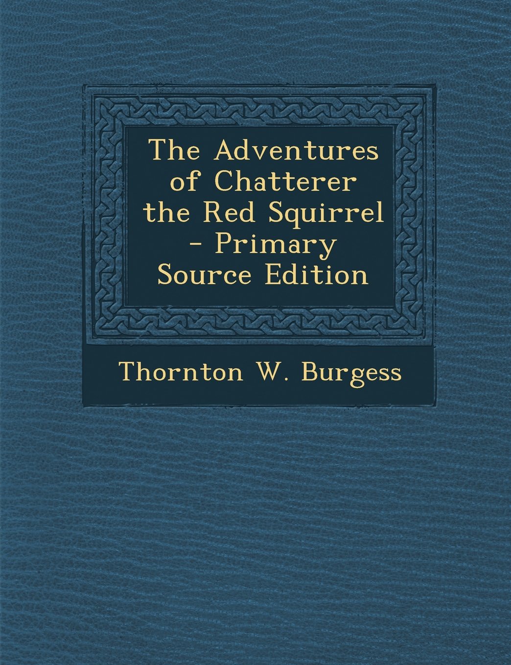 The Adventures of Chatterer the Red Squirrel - Primary Source Edition Politics & History