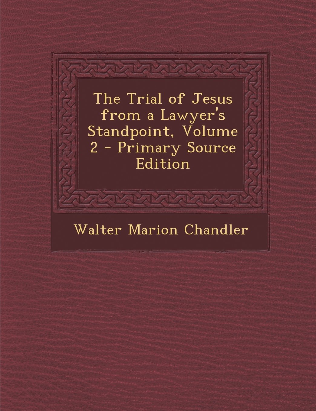 The Trial of Jesus from a Lawyer's Standpoint, Volume 2 - Primary Source Edition Law
