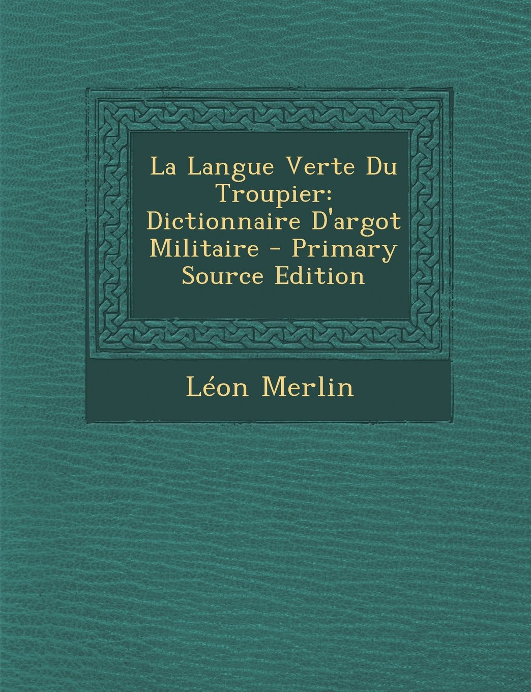 La Langue Verte Du Troupier: Dictionnaire D'Argot Militaire Memories