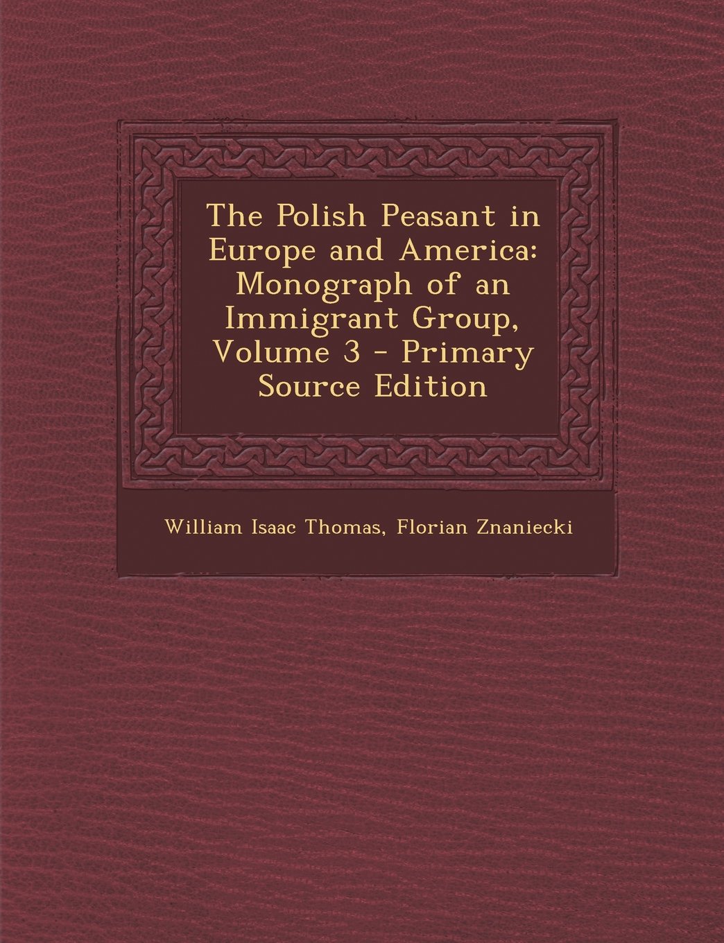 The Polish Peasant in Europe and America: Monograph of an Immigrant Group, Volume 3 - Primary Source Edition Memories