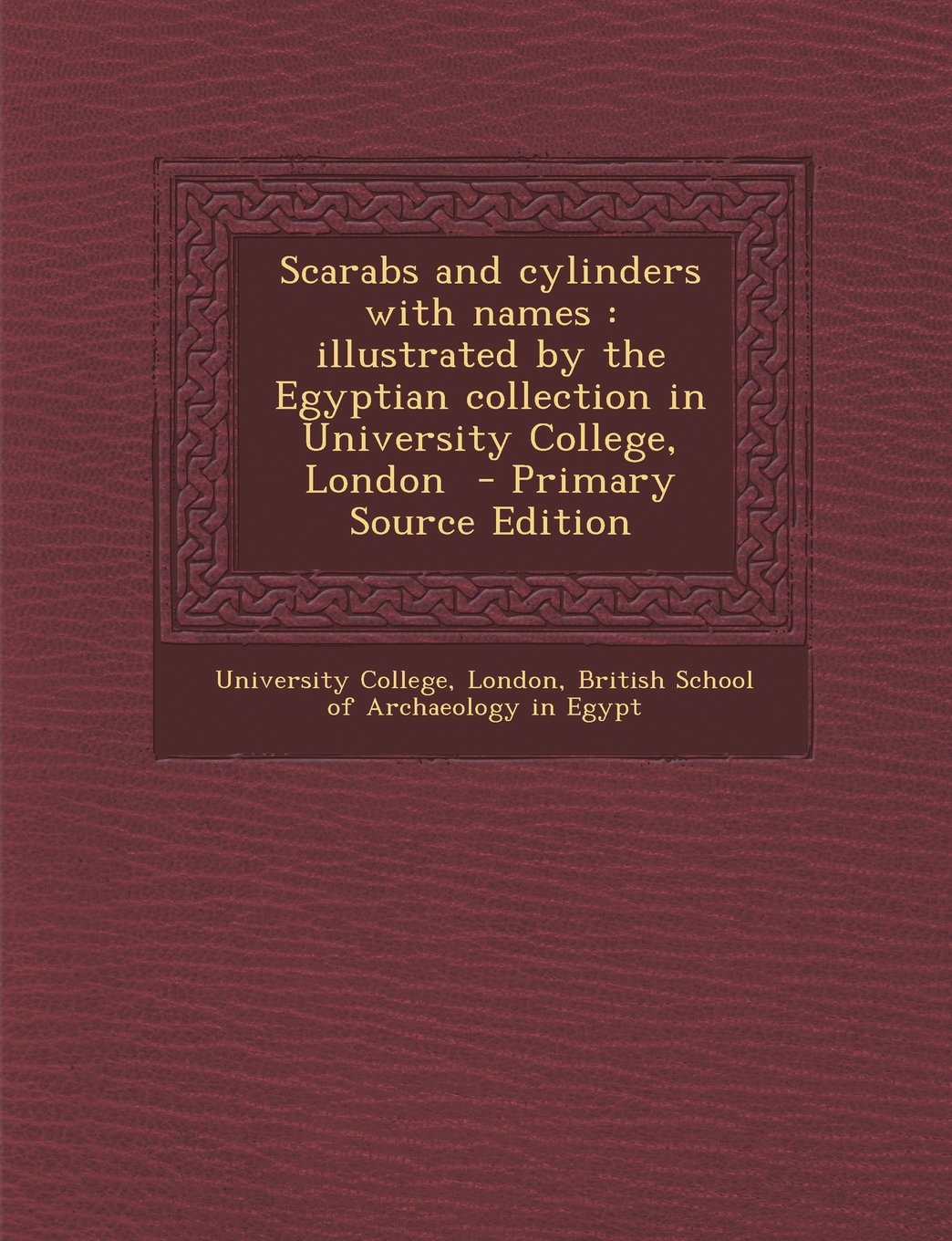 Scarabs and cylinders with names: illustrated by the Egyptian collection in University College, London Politics & History