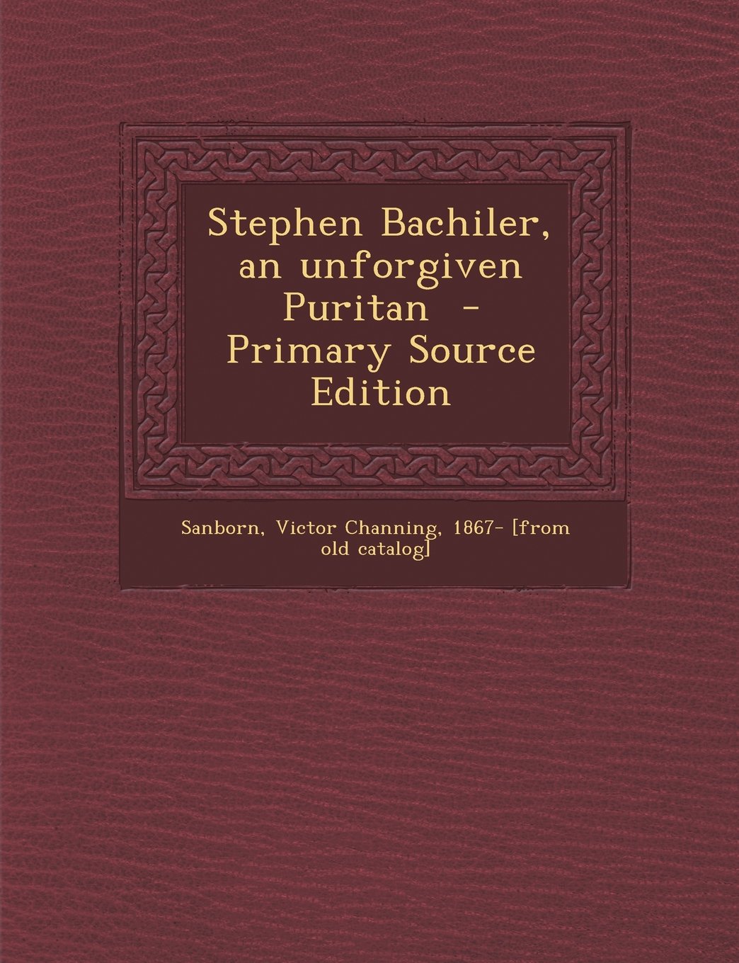 Stephen Bachiler, an unforgiven Puritan Politics & History