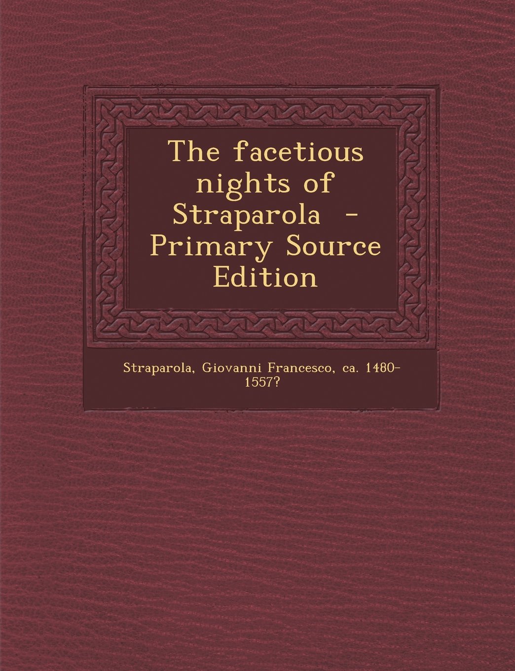 The Facetious Nights of Straparola - Primary Source Edition Politics & History