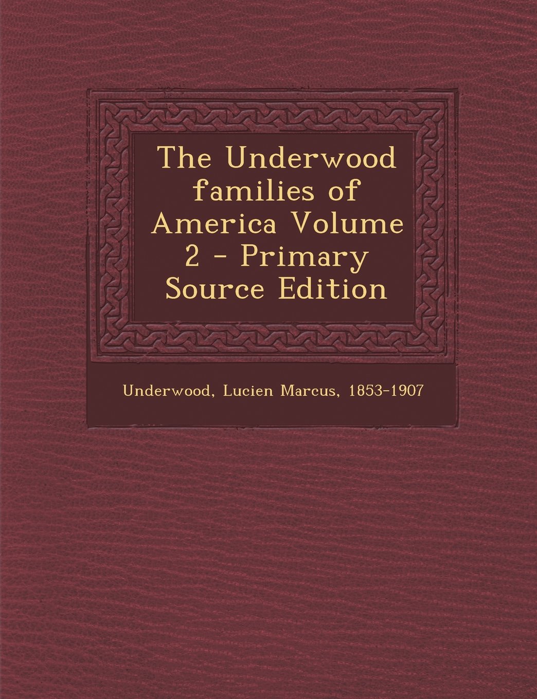 The Underwood families of America Volume 2 Politics & History