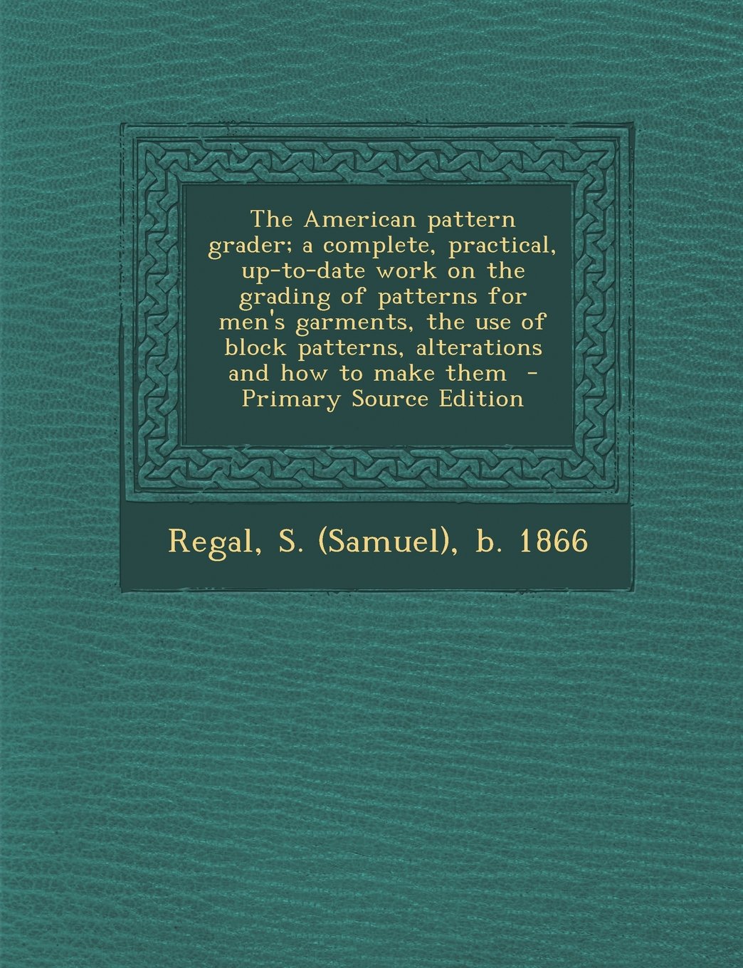 The American pattern grader; a complete, practical, up-to-date work on the grading of patterns for men's garments, the use of block patterns, alterations and how to make them Politics & History