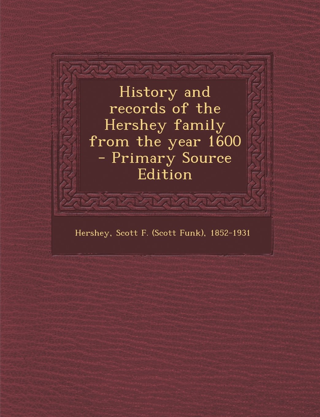 History and Records of the Hershey Family from the Year 1600 - Primary Source Edition Social Sciences