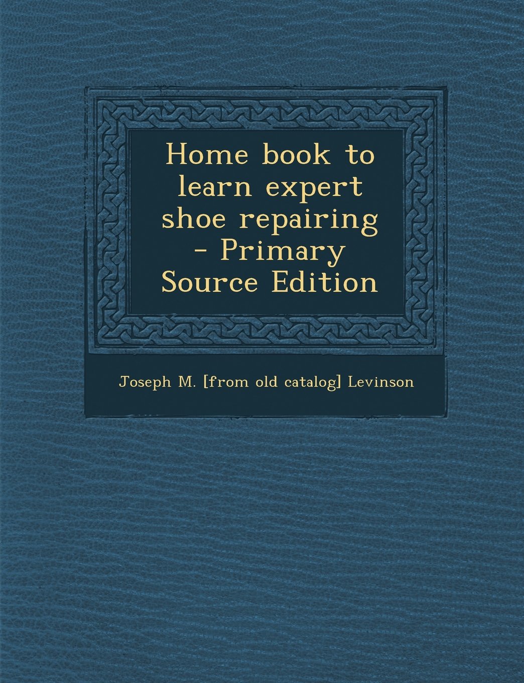 Home book to learn expert shoe repairing Politics & History