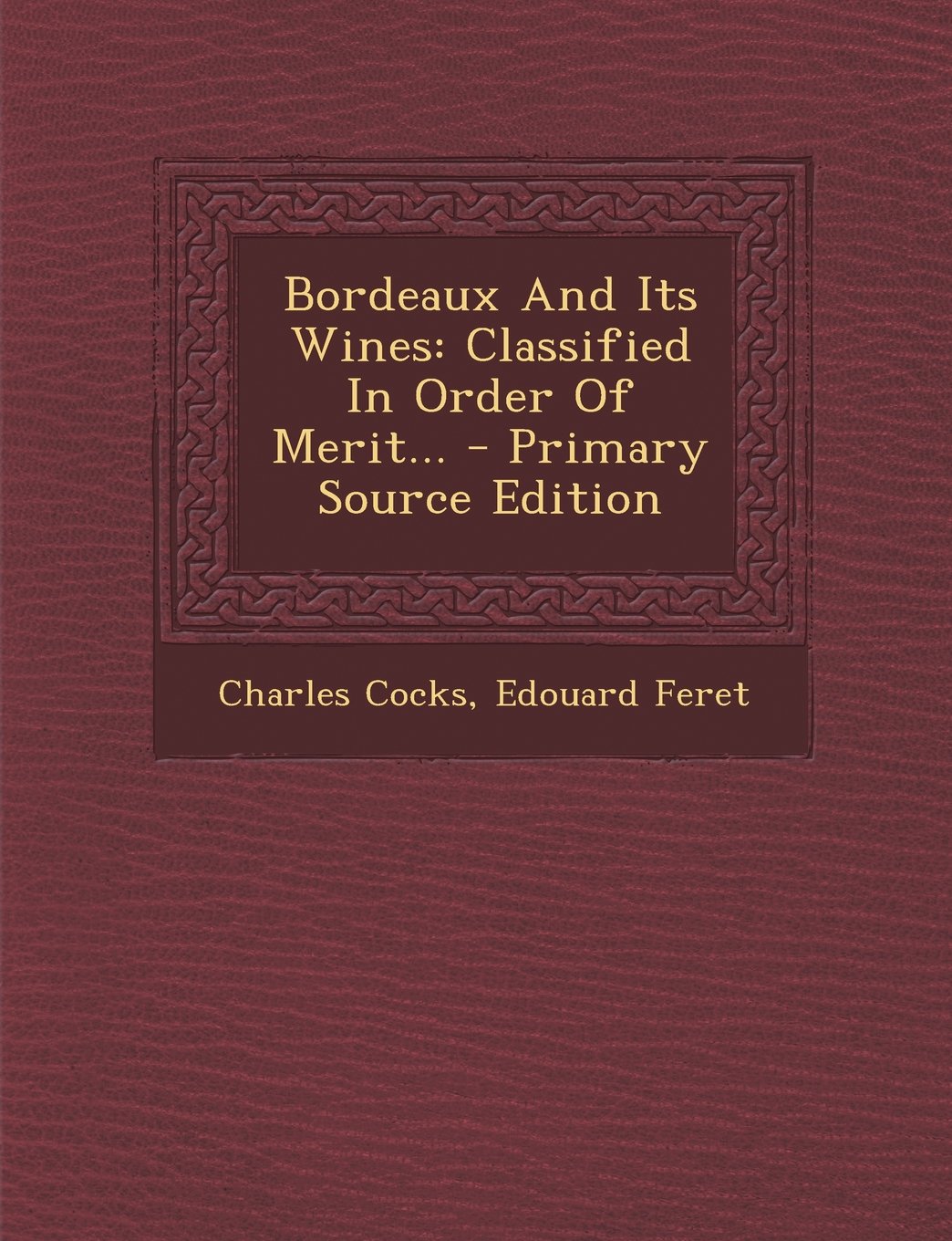 Bordeaux And Its Wines: Classified In Order Of Merit... Politics & History