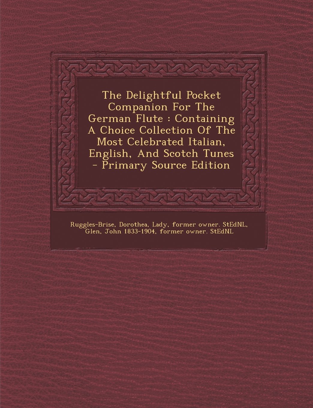 The Delightful Pocket Companion For The German Flute: Containing A Choice Collection Of The Most Celebrated Italian, English, And Scotch Tunes Politics & History