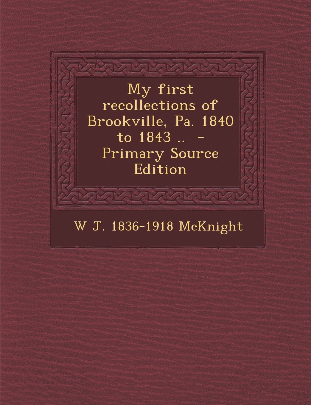 My first recollections of Brookville, Pa. 1840 to 1843 .. Politics & History