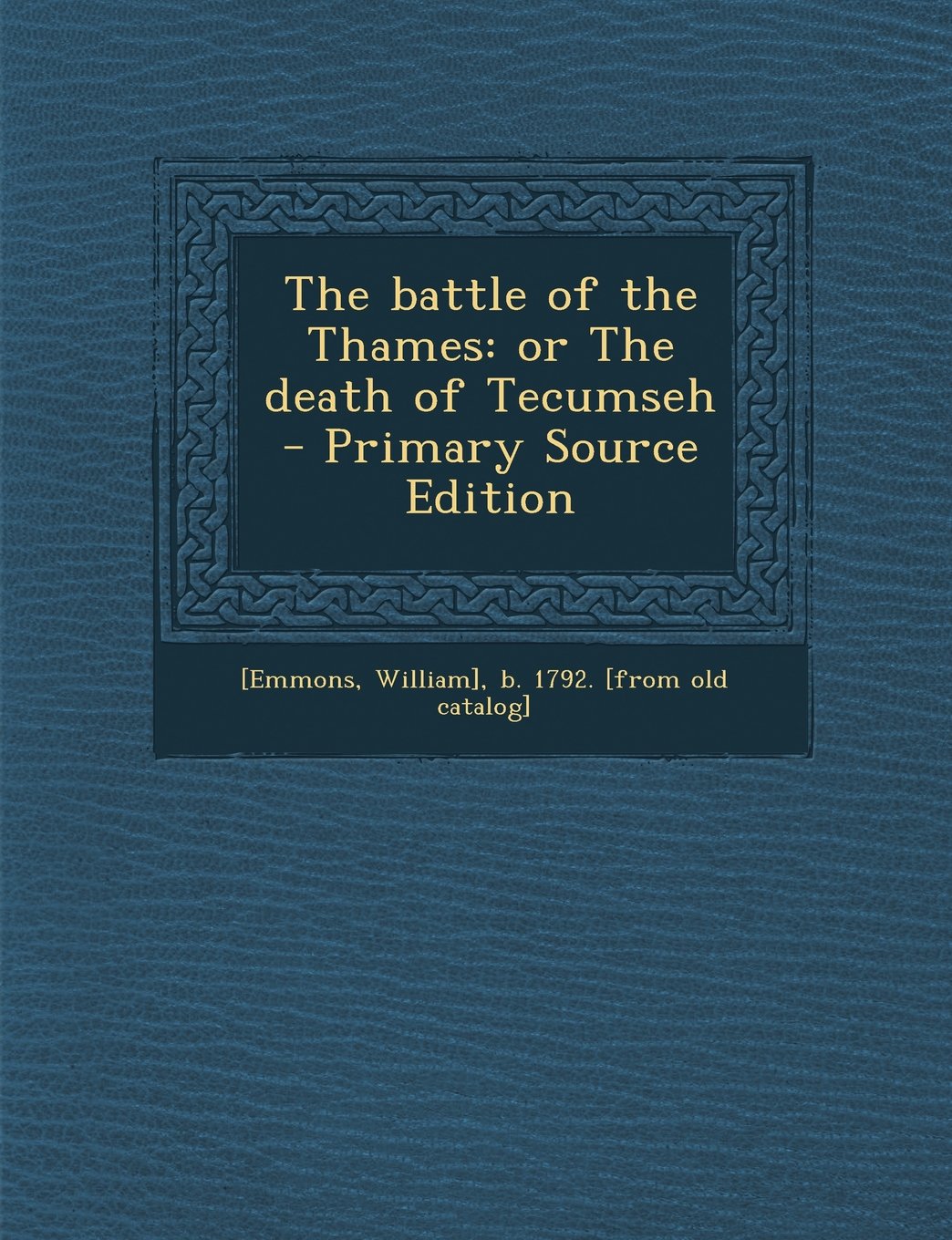 The battle of the Thames: or The death of Tecumseh Politics & History