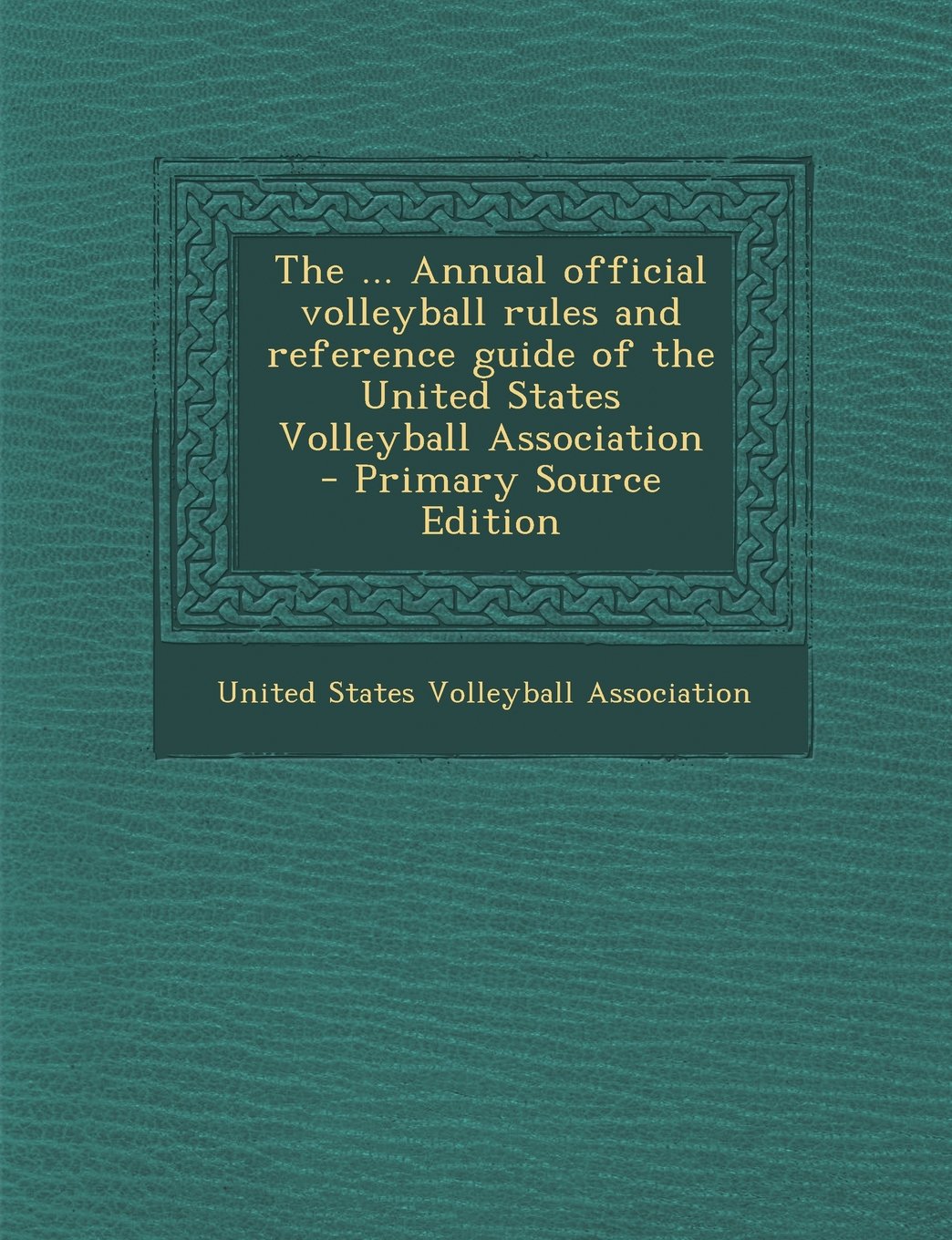 The ... Annual Official Volleyball Rules and Reference Guide of the United States Volleyball Association Politics & History