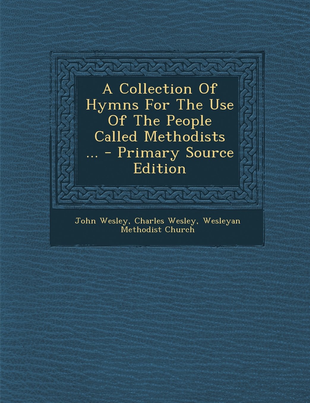 A Collection Of Hymns For The Use Of The People Called Methodists ... Politics & History