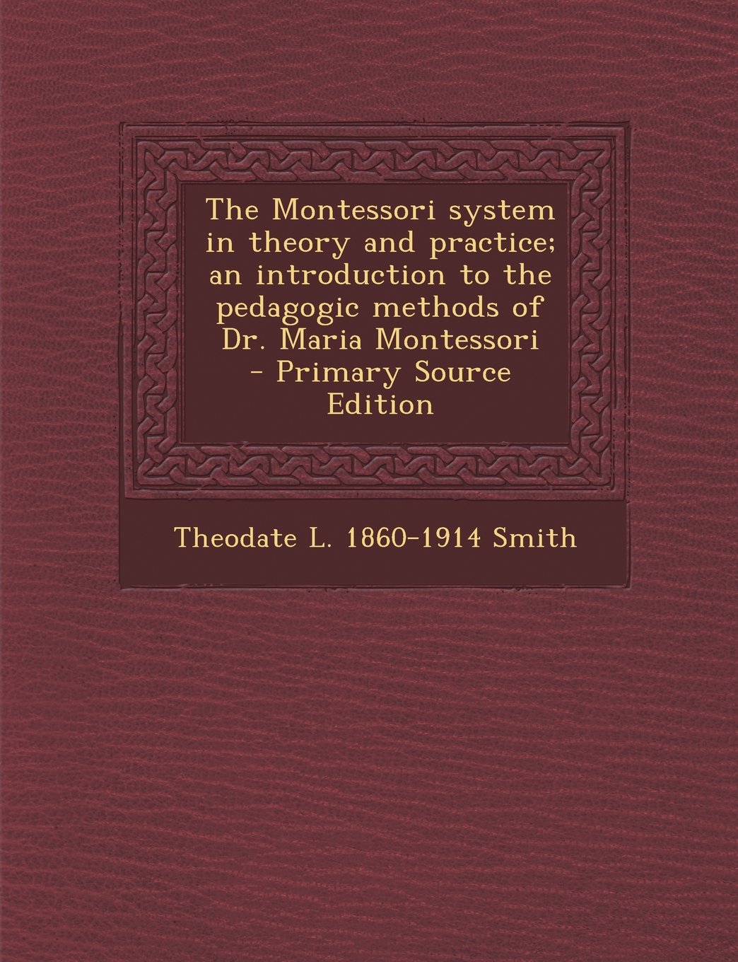 The Montessori system in theory and practice; an introduction to the pedagogic methods of Dr. Maria Montessori Politics & History