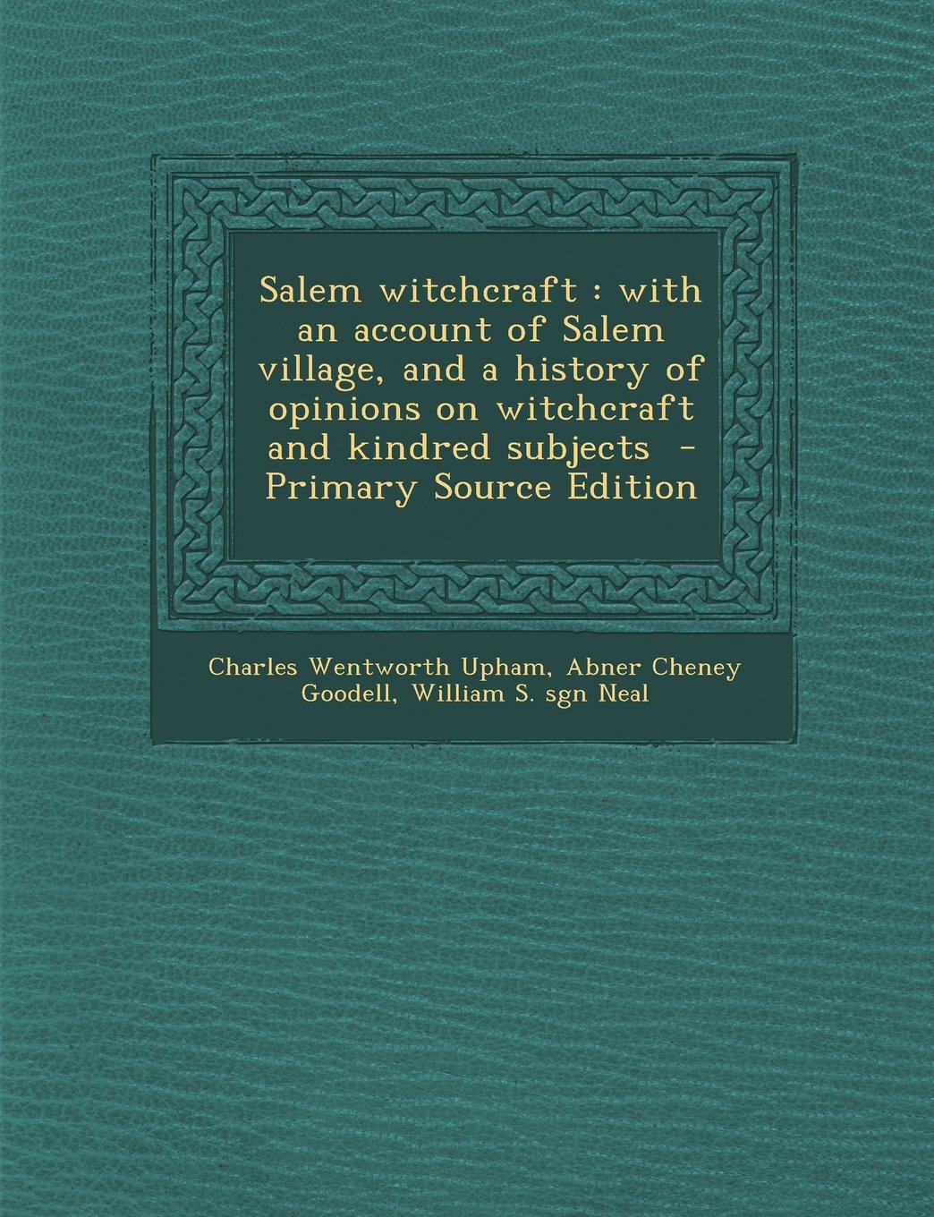 Salem Witchcraft: With an Account of Salem Village, and a History of Opinions on Witchcraft and Kindred Subjects - Primary Source Editio Politics & History