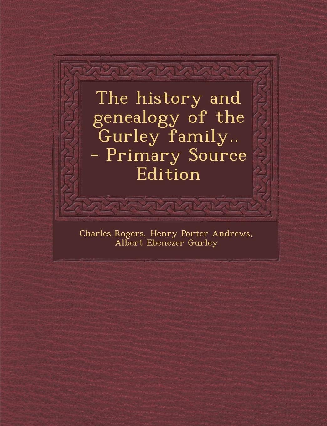 The History and Genealogy of the Gurley Family.. Learning & Reference