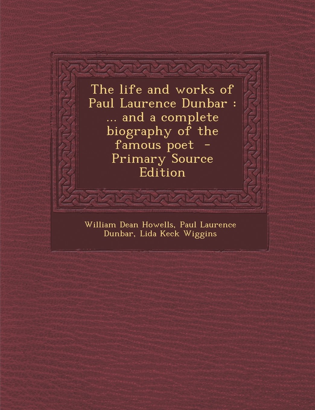 The life and works of Paul Laurence Dunbar: ... and a complete biography of the famous poet Politics & History