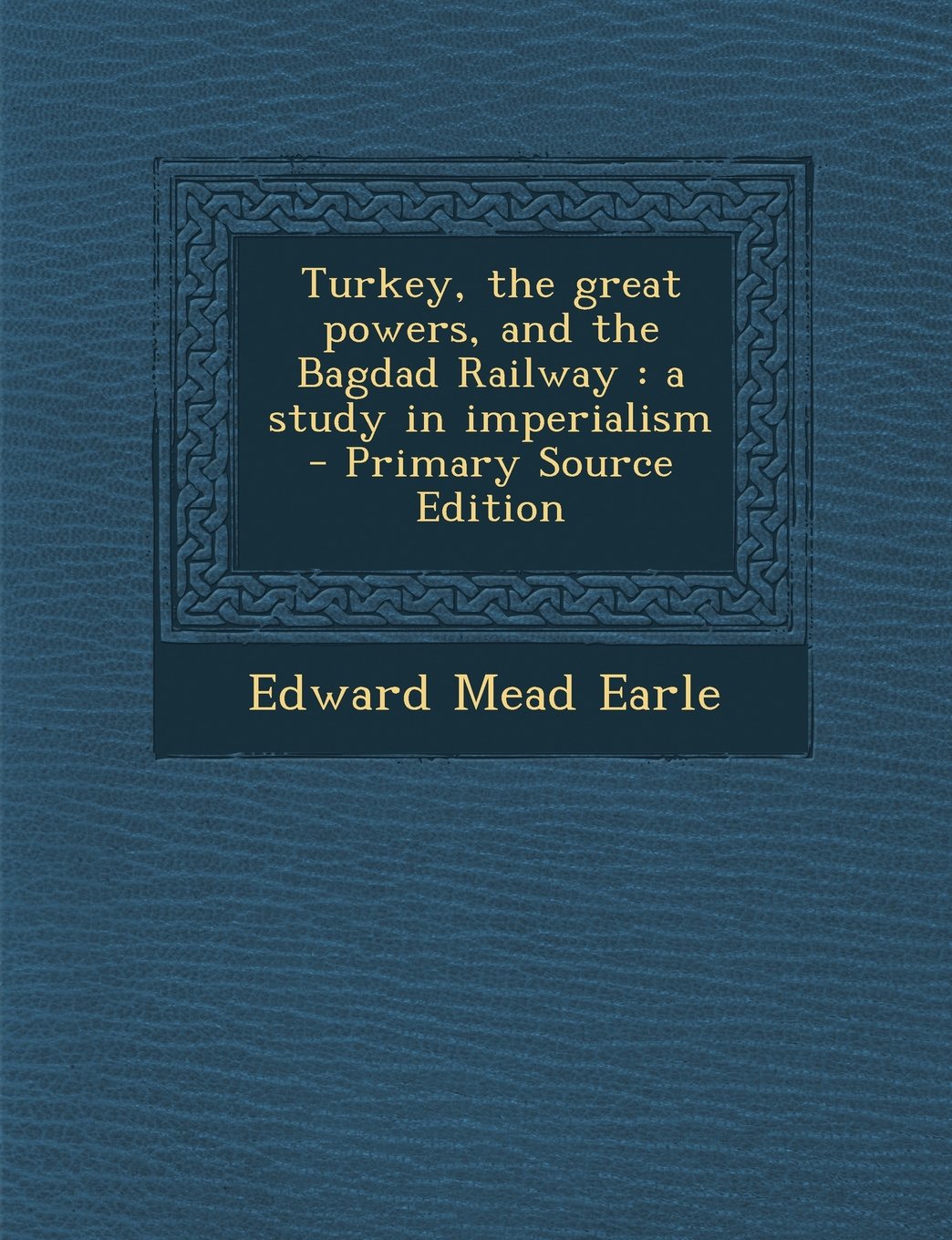Turkey, the great powers, and the Bagdad Railway: a study in imperialism Law