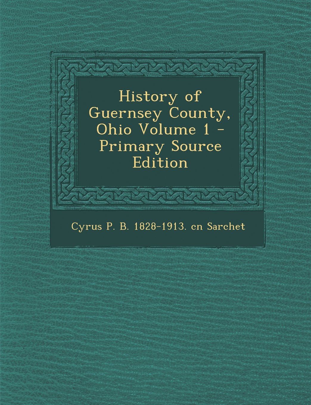 History of Guernsey County, Ohio Volume 1 - Primary Source Edition Politics & History