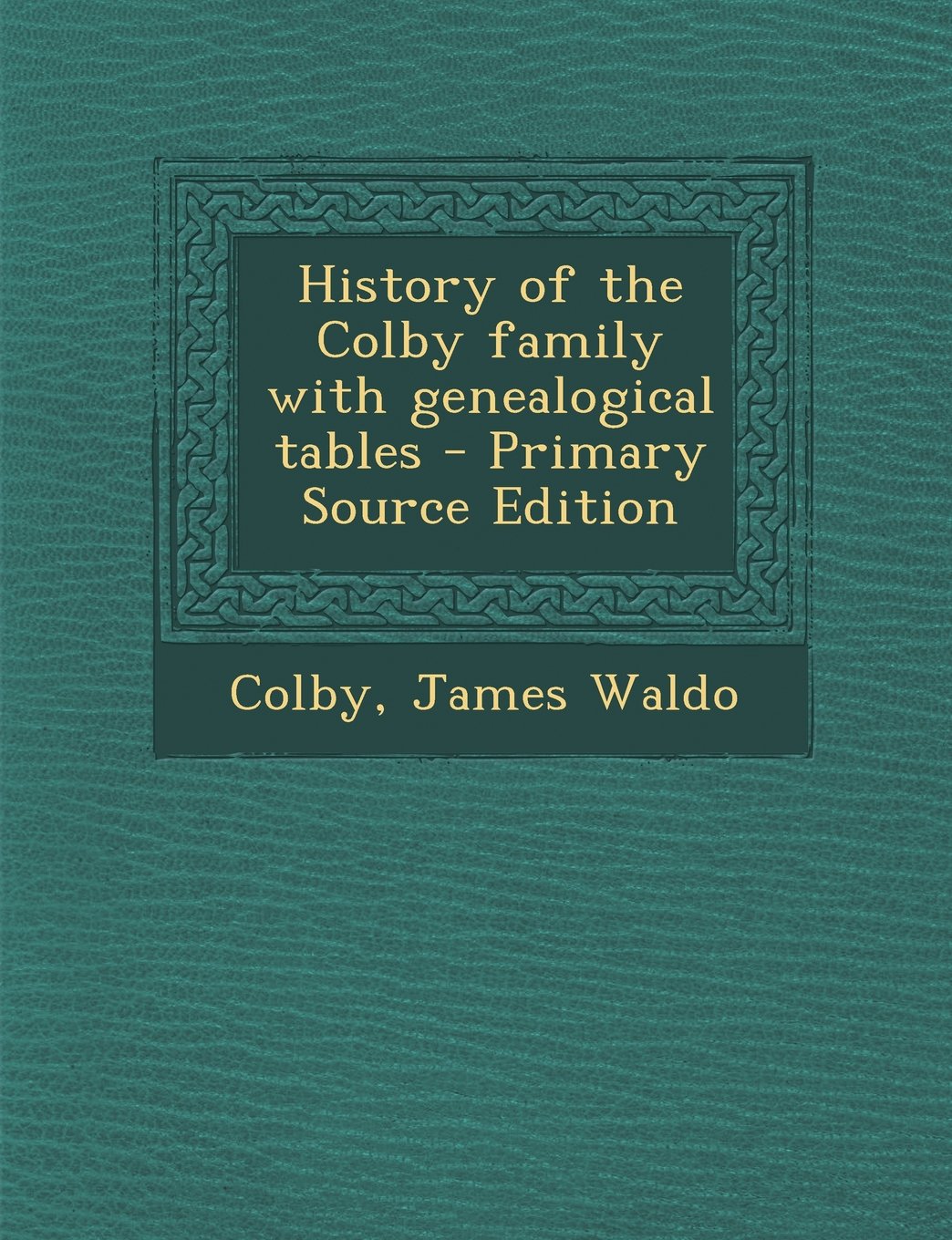 History of the Colby family with genealogical tables Politics & History
