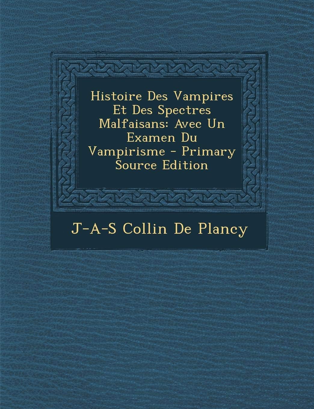 Histoire Des Vampires Et Des Spectres Malfaisans: Avec Un Examen Du Vampirisme - Primary Source Edition Contemporary literature