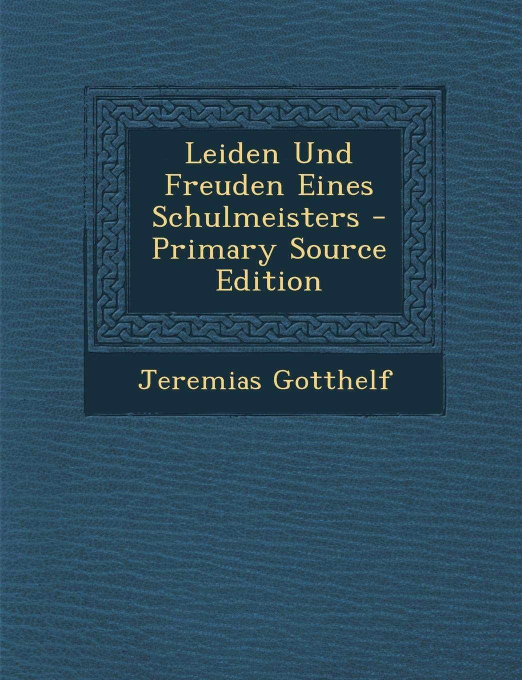 Leiden Und Freuden Eines Schulmeisters - Primary Source Edition Politics & History