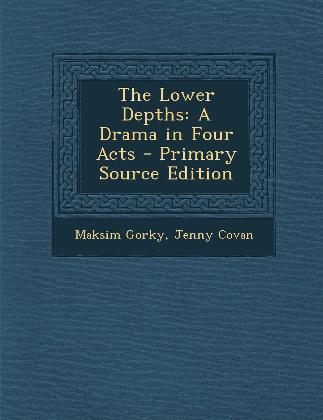 The Lower Depths: A Drama in Four Acts - Primary Source Edition Drama