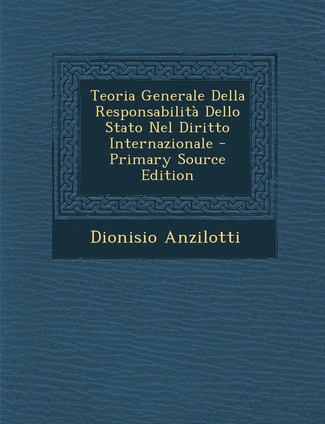 Teoria Generale Della Responsabilita Dello Stato Nel Diritto Internazionale - Primary Source Edition Law