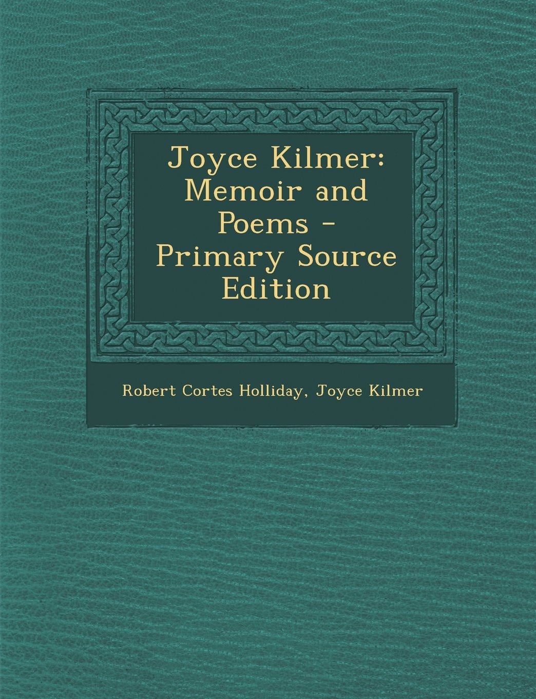 Joyce Kilmer: Memoir and Poems Art & Literature